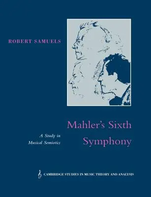 Simfonia a șasea a lui Mahler: Un studiu de semiotică muzicală - Mahler's Sixth Symphony: A Study in Musical Semiotics