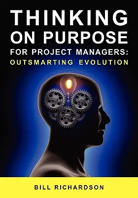 Thinking on Purpose pentru managerii de proiect: Depășirea evoluției - Thinking on Purpose for Project Managers: Outsmarting Evolution