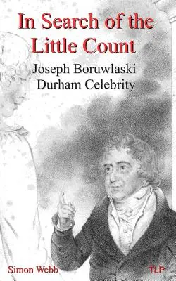 În căutarea micului conte: Joseph Boruwlaski, celebritatea din Durham - In Search of the Little Count: Joseph Boruwlaski, Durham Celebrity