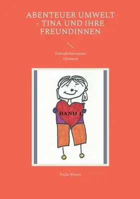 Abenteuer Umwelt - Tina und ihre Freundinnen: Grtnern Umweltsbewusstes - Abenteuer Umwelt - Tina und ihre Freundinnen: Umweltsbewusstes Grtnern