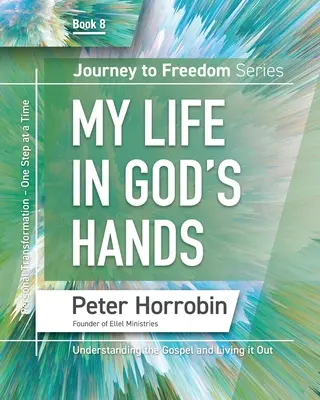Călătorie spre libertate 8: Viața mea în mâinile lui Dumnezeu - Journey To Freedom 8: My Life in God's Hands