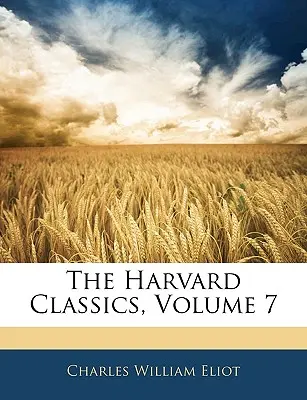 The Harvard Classics, volumul 7 - The Harvard Classics, Volume 7