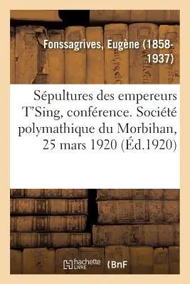 Spultures Des Empereurs t'Sing, Confrence. Socit Polymathique Du Morbihan, 25 martie 1920 - Spultures Des Empereurs t'Sing, Confrence. Socit Polymathique Du Morbihan, 25 Mars 1920