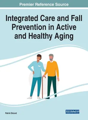 Îngrijirea integrată și prevenirea căderilor în îmbătrânirea activă și sănătoasă - Integrated Care and Fall Prevention in Active and Healthy Aging