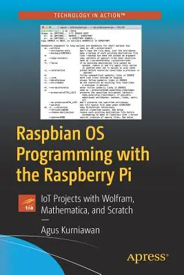 Raspbian OS Programare cu Raspberry Pi: Proiecte Iot cu Wolfram, Mathematica și Scratch - Raspbian OS Programming with the Raspberry Pi: Iot Projects with Wolfram, Mathematica, and Scratch