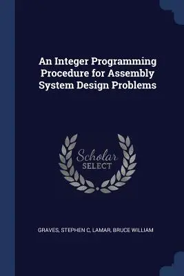 O procedură de programare în numere întregi pentru problemele de proiectare a sistemelor de asamblare - An Integer Programming Procedure for Assembly System Design Problems