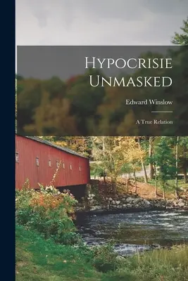 Ipocrizia demascată: O relatare adevărată - Hypocrisie Unmasked: A True Relation