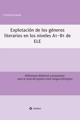 Explotacin de gneros literarios en los niveaux A1-B1 de ELE: Reflexiones didcticas y propuestas para la clase de Espaol como Lengua Extranjera - Explotacin de gneros literarios en los niveles A1-B1 de ELE: Reflexiones didcticas y propuestas para la clase de Espaol como Lengua Extranjera