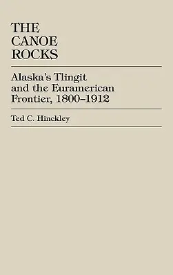 The Canoe Rocks: Alaska's Tlingit and the Euramerican Frontier, 1800-1912