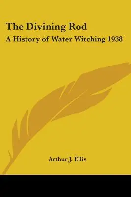 Bagheta de ghicit: O istorie a vrăjitoriei cu apă 1938 - The Divining Rod: A History of Water Witching 1938