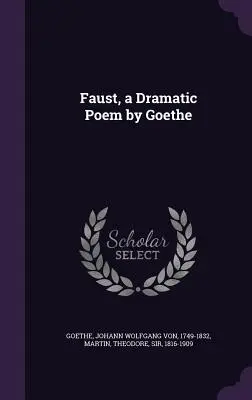 Faust, un poem dramatic de Goethe - Faust, a Dramatic Poem by Goethe