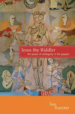 Iisus ghicitorul: Puterea ambiguității în Evanghelii (The Power of Ambiguity in the Gospels) - Jesus the Riddler: The Power of Ambiguity in the Gospels