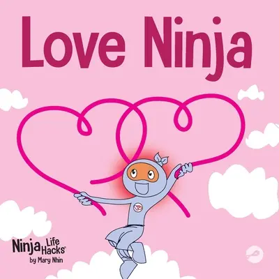Ninja iubirii: O carte pentru copii despre iubire - Love Ninja: A Children's Book About Love