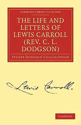 Viața și scrisorile lui Lewis Carroll (Rev. C. L. Dodgson) - The Life and Letters of Lewis Carroll (Rev. C. L. Dodgson)
