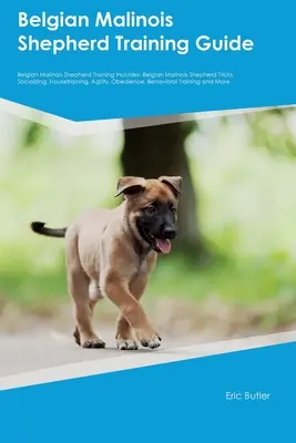 Belgian Malinois Shepherd Training Guide Belgian Malinois Shepherd Training Includes: Belgian Malinois Ciobănesc Trucuri, Socializare, Housetraining, Ag - Belgian Malinois Shepherd Training Guide Belgian Malinois Shepherd Training Includes: Belgian Malinois Shepherd Tricks, Socializing, Housetraining, Ag