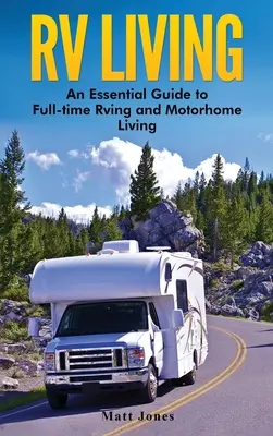 Viața în RV: Un ghid esențial pentru Rving cu normă întreagă și Motorhome Living - RV Living: An Essential Guide to Full-time Rving and Motorhome Living