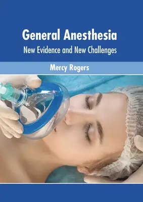 Anestezia generală: noi dovezi și noi provocări - General Anesthesia: New Evidence and New Challenges
