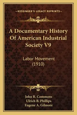 O istorie documentară a societății industriale americane V9: Mișcarea sindicală (1910) - A Documentary History Of American Industrial Society V9: Labor Movement (1910)