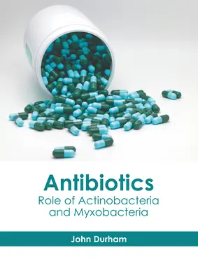 Antibioticele: Rolul Actinobacteriilor și al Myxobacteriilor - Antibiotics: Role of Actinobacteria and Myxobacteria