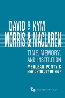 Timp, memorie, instituție: Noua ontologie a sinelui a lui Merleau-Ponty - Time, Memory, Institution: Merleau-Ponty's New Ontology of Self