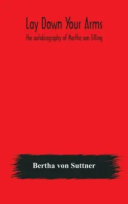Depuneți armele: autobiografia Marthei von Tilling - Lay down your arms: the autobiography of Martha von Tilling