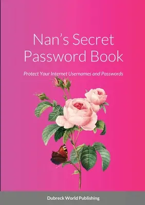 Cartea secretă de parole a lui Nan: Protejați-vă numele de utilizator și parolele de pe internet - Nan's Secret Password Book: Protect Your Internet Usernames and Passwords