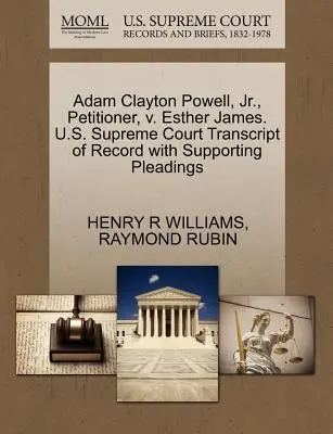 Adam Clayton Powell, Jr., petiționar, V. Esther James. Curtea Supremă a S.U.A. Transcript of Record with Supporting Pleadings - Adam Clayton Powell, Jr., Petitioner, V. Esther James. U.S. Supreme Court Transcript of Record with Supporting Pleadings