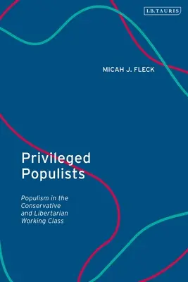 Populiști privilegiați: Populismul în clasa muncitoare conservatoare și libertariană - Privileged Populists: Populism in the Conservative and Libertarian Working Class