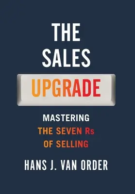 The Sales Upgrade: Stăpânirea celor șapte R-uri ale vânzărilor - The Sales Upgrade: Mastering The Seven Rs of Selling