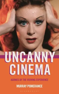 Uncanny Cinema: Agonii ale experienței de vizionare - Uncanny Cinema: Agonies of the Viewing Experience