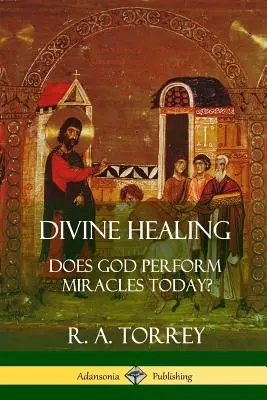 Vindecarea divină: Face Dumnezeu minuni astăzi? - Divine Healing: Does God Perform Miracles Today?