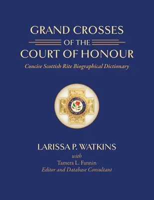 Grand Crosses of the Court of Honour: Dicționar biografic concis al Ritului Scoțian - Grand Crosses of the Court of Honour: Concise Scottish Rite Biographical Dictionary