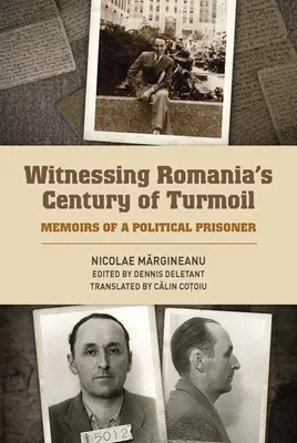 Martor al secolului de frământări din România: Memoriile unui deținut politic - Witnessing Romania's Century of Turmoil: Memoirs of a Political Prisoner