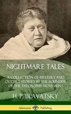 Povești de coșmar: O colecție de povestiri misterioase și oculte de către fondatorul Mișcării Teosofiei (Hardcover) - Nightmare Tales: A Collection of Mystery and Occult Stories by the Founder of the Theosophy Movement (Hardcover)