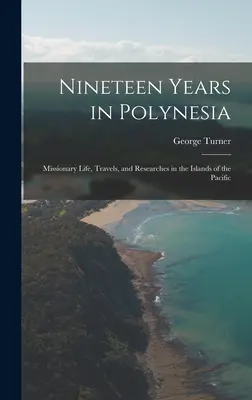 Nouăsprezece ani în Polinezia: Viața misionară, călătorii și cercetări în insulele din Pacific - Nineteen Years in Polynesia: Missionary Life, Travels, and Researches in the Islands of the Pacific