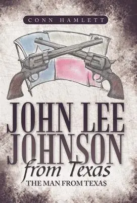John Lee Johnson din Texas: Omul din Texas - John Lee Johnson from Texas: The Man from Texas