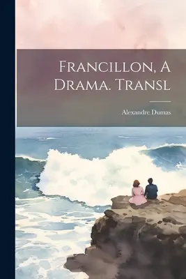 Francillon, o dramă. Transl - Francillon, A Drama. Transl
