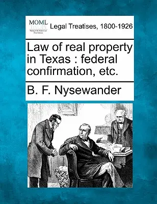 Legea proprietății imobiliare în Texas: Confirmare federală, Etc. - Law of Real Property in Texas: Federal Confirmation, Etc.
