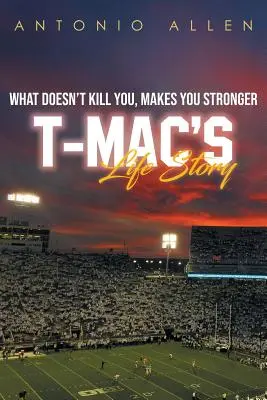 Ce nu te omoară te face mai puternic: Povestea de viață a lui T-Mac - What doesn't kill you makes you stronger: T-Mac's Life Story