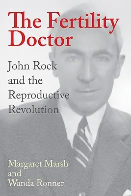 Doctorul fertilității: John Rock și revoluția reproducerii - The Fertility Doctor: John Rock and the Reproductive Revolution