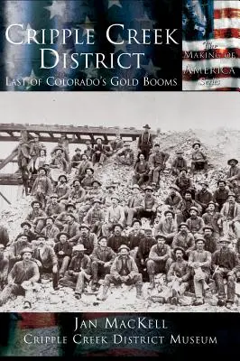 Districtul Cripple Creek: Ultimul boom al aurului din Colorado - Cripple Creek District: Last of Colorado's Gold Booms