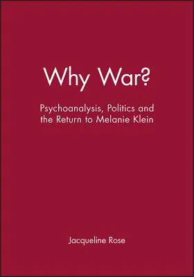 De ce război? Psihanaliză, politică și întoarcerea la Melanie Klein - Why War?: Psychoanalysis, Politics and the Return to Melanie Klein