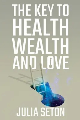 Cheia către sănătate, bogăție și iubire - The Key to Health, Wealth and Love