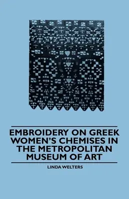 Broderia de pe chimizele femeilor grecești din Muzeul Metropolitan de Artă - Embroidery on Greek Women's Chemises in the Metropolitan Museum of Art