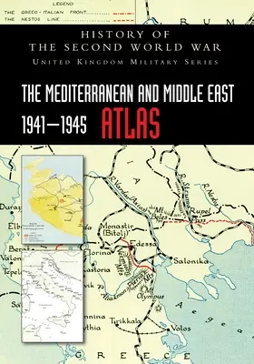 Atlasul Mediteranei și al Orientului Mijlociu 1941-1945: Istoria celui de-al Doilea Război Mondial - The Mediterranean and Middle East 1941-1945 Atlas: History of the Second World War