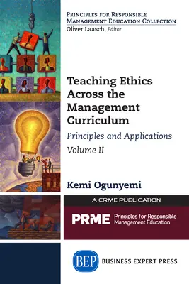 Teaching Ethics Across the Management Curriculum, volumul II: Principii și aplicații - Teaching Ethics Across the Management Curriculum, Volume II: Principles and Applications