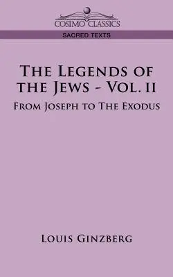 Legendele evreilor - Vol. II: De la Iosif la Exod - The Legends of the Jews - Vol. II: From Joseph to the Exodus