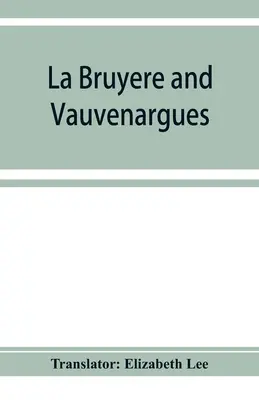 La Bruyère și Vauvenargues: selecțiuni din personajele Reflecții și maxime - La Bruyère and Vauvenargues: selections from the Characters Reflexions and maxims