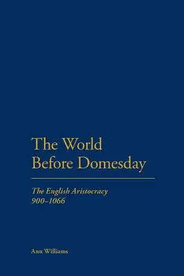 Lumea dinainte de Domesday: Aristocrația engleză 900-1066 - The World Before Domesday: The English Aristocracy 900-1066