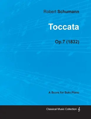Toccata - O partitură pentru pian solo Op.7 (1832) - Toccata - A Score for Solo Piano Op.7 (1832)
